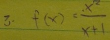 f(x)= x^2/x+1 