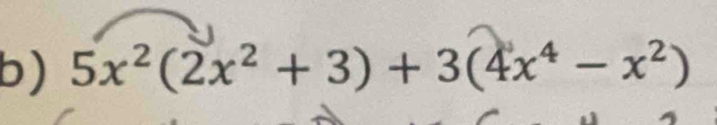 5x^2(2x^2+3)+3(4x^4-x^2)