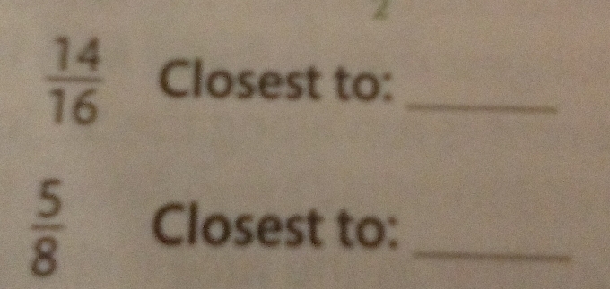  14/16  Closest to:_
 5/8  Closest to:_