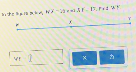 In the figure below, W X=16 and XY=17. Find WY.
Y
W
X
WY=□
× 5