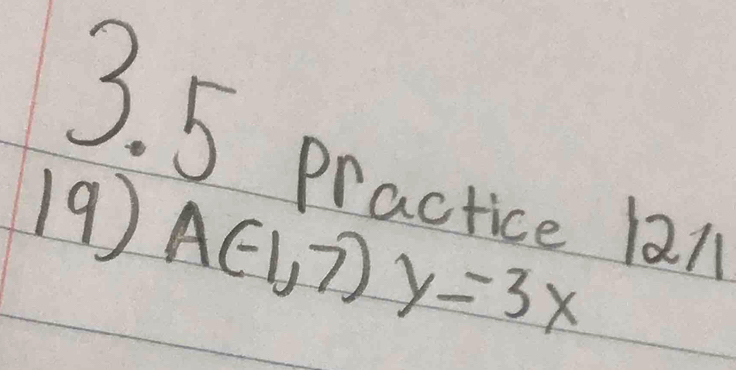 practice 12 
19)
A(-1,7)y=3x