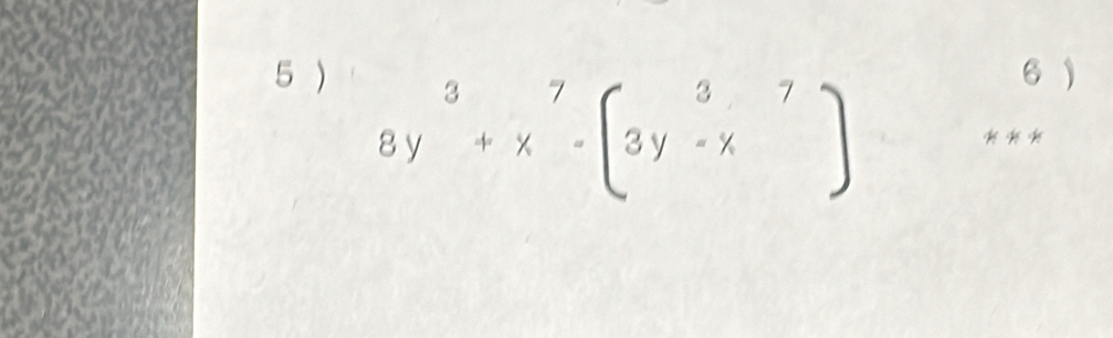 5 ) 6)
8y^3+x^7=(3y^3-x)