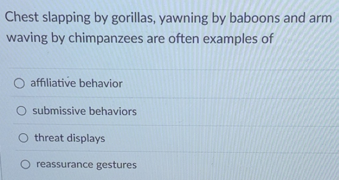 Solved: Chest slapping by gorillas, yawning by baboons and arm waving ...
