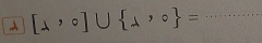 A [lambda ,0]∪  lambda ,0 = _