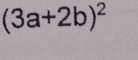 (3a+2b)^2