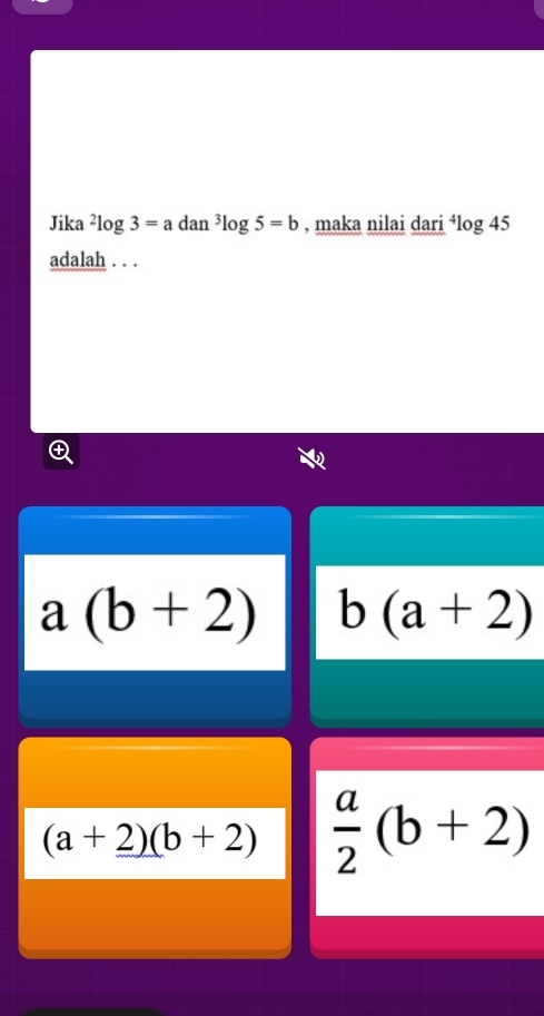 Jika^2log 3=adan^3log 5=b , maka nilai dari^4log 45
adalah . . .
a(b+2) b(a+2)
(a+2)(b+2)  a/2 (b+2)