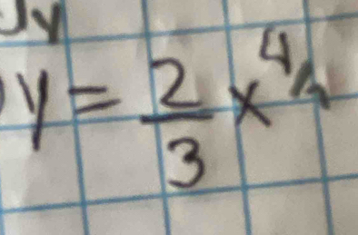 dy
y= 2/3 x^(4/2)