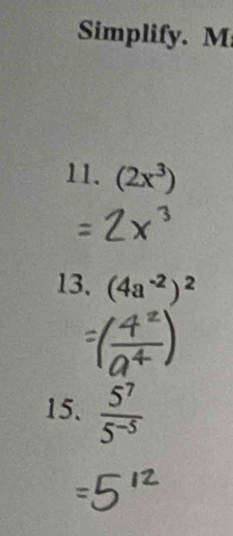 Simplify. M 
11. (2x^3)
13、 (4a^(-2))^2
15.  5^7/5^(-5) 