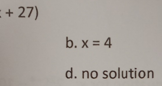 +27)
b. x=4
d. no solution