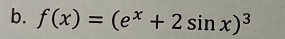 f(x)=(e^x+2sin x)^3