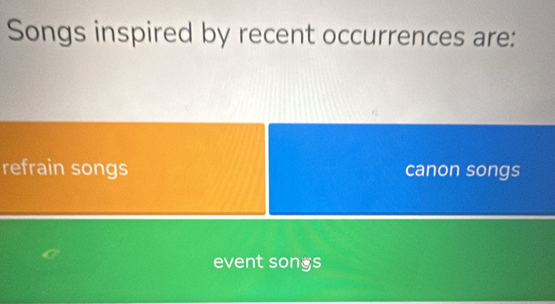 Songs inspired by recent occurrences are:
refrain songs canon songs
event sonys