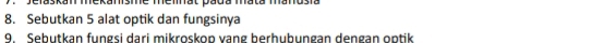 Jefaskan mekanisme meiat pada mata manusia 
8. Sebutkan 5 alat optik dan fungsinya 
9. Sebutkan fungsi dari mikroskop vang berhubungan dengan optik