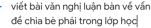 viết bài văn nghị luận bàn về vấn 
đề chia bè phái trong lớp học