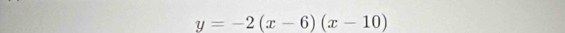 y=-2(x-6)(x-10)