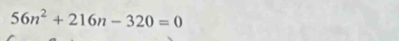 56n^2+216n-320=0