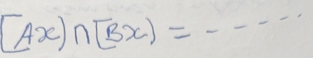 [Ax]∩ [Bx)=
_