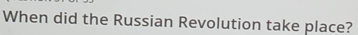 When did the Russian Revolution take place?