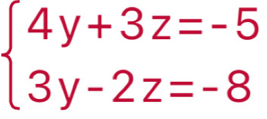 beginarrayl 4y+3z=-5 3y-2z=-8endarray.