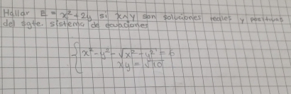 Hallar E=x^2-2y si xAy son solvciones realet y peeitiua?
del gte. sistena de souacones
beginarrayl x^2-y^2-sqrt(x^2-y^2)=6 xy=sqrt(10)endarray.