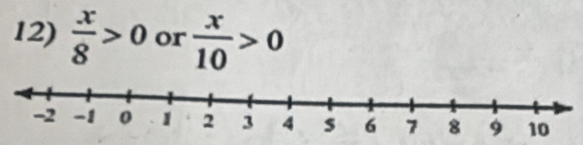  x/8 >0 or  x/10 >0