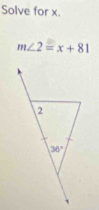 Solve for x.
m∠ 2=x+81
2
36°