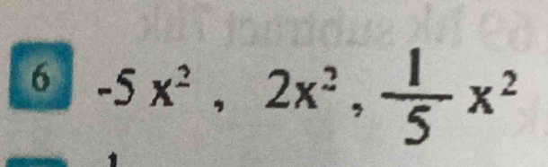 6 -5x^2, 2x^2,  1/5 x^2