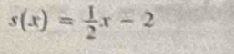 s(x)= 1/2 x-2