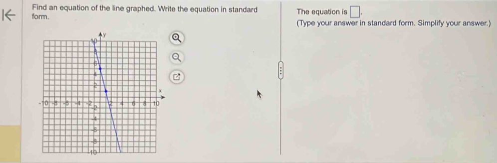 Find an equation of the line graphed. Write the equation in standard 
form. The equation is □. 
(Type your answer in standard form. Simplify your answer.)