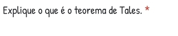 Explique o que éo teorema de Tales. *