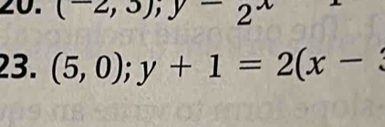 (-2,3); y-2^x
23. (5,0); y+1=2(x-3