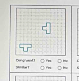 Congruent? Yes No C
Similar? Yes No 5