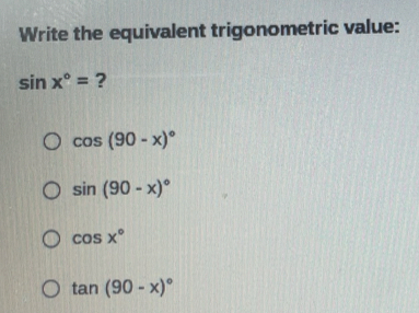 Solved: Write the equivalent trigonometric value: sin x°= ? cos (90-x ...