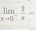 limlimits _xto 0^- 3/x =