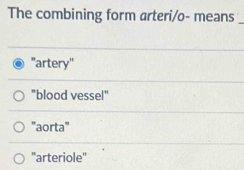 Solved: The combining form arteri/o- means_ "artery" "blood vessel ...