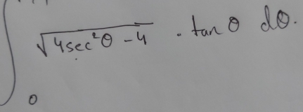 ∈t sqrt(4sec^2θ -4)· tan θ dθ