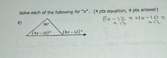 Solve each of the following for “x”. (4 pts equation, 4 pts answer)
4)