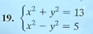 beginarrayl x^2+y^2=13 x^2-y^2=5endarray.