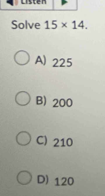 Solve 15* 14.
A) 225
B 200
C) 210
D) 120