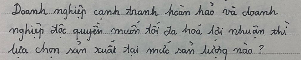 Doanh nghiii canh tranh hoan hao và doanh 
mghiip doc quyin muán zāi da hoá lǎi zhuān thì 
lia chon sam suāi tai muc xan luàng nào?