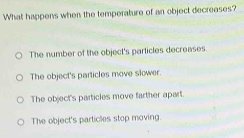 Solved: What happens when the temperature of an object decreases? The ...