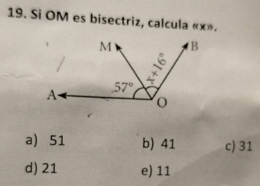 Si OM es bisectriz, calcula «x».
a 51
b) 41 c) 31
d) 21 e) 11