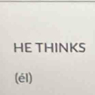 HE THINKS 
(él)