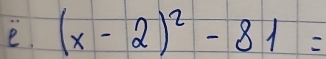 (x-2)^2-81=