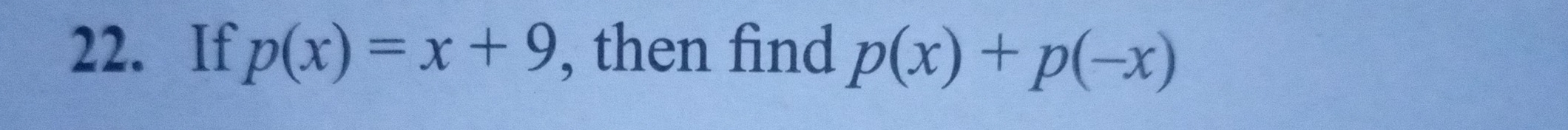 If p(x)=x+9 , then find p(x)+p(-x)