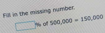 Fill in the missing number.
□ % of 500,000=150,000