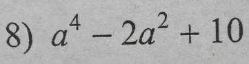 a^4-2a^2+10