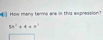 How many terms are in this expression?
5n^2+4+n^3