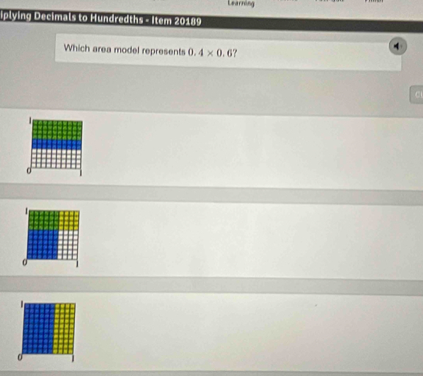 Learning
Iplying Decimals to Hundredths - Item 20189
Which area model represents 0.4* 0.6 ?
4
a
d
o
0