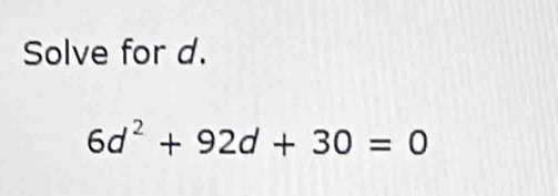 Solve for d.
6d^2+92d+30=0