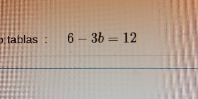 tablas : 6-3b=12